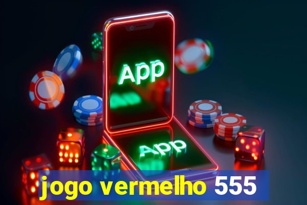 jogo vermelho 555